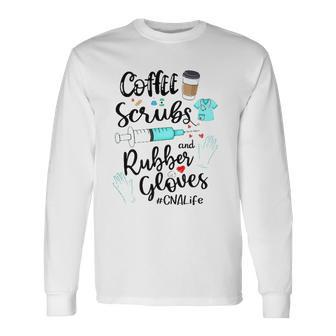 Cute Coffee Scrubs And Rubber Gloves Cna Life Long Sleeve T-Shirt T-Shirt | Mazezy