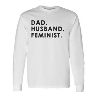 Dad Husband Feminist For Fathers Day Long Sleeve T-Shirt T-Shirt | Mazezy