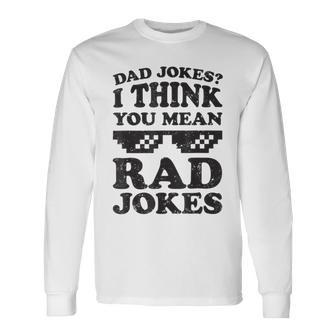 Dad Jokes I Think You Mean Rad Jokes Unisex Long Sleeve | Favorety UK