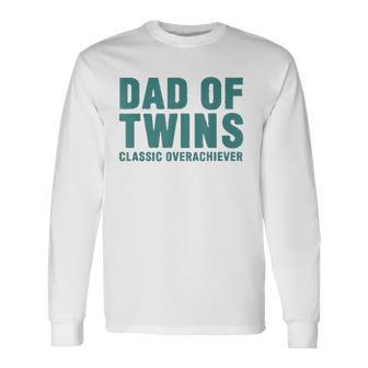 Dad Of Twins Classic Overachiever Fathers Day Long Sleeve T-Shirt T-Shirt | Mazezy