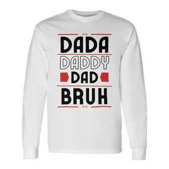 Dada Daddy Dad Bruh For Father Long Sleeve T-Shirt - Monsterry DE