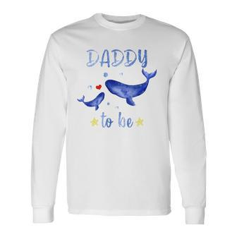 Daddy To Be Whale Pregnancy Announcement Sea Animal Long Sleeve T-Shirt T-Shirt | Mazezy