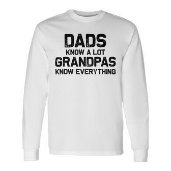 Dads Know A Lot Grandpas Know Everything Unisex Long Sleeve | Favorety