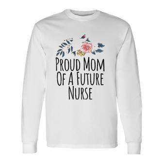 From Daughter To Mom Proud Mom Of A Future Nurse Long Sleeve T-Shirt T-Shirt | Mazezy