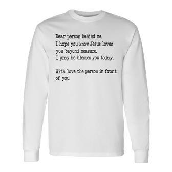 Dear Person Behind Me I Hope You Know Jesus Loves You 27G7 Long Sleeve T-Shirt - Monsterry DE