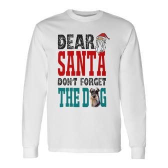 Dear Santa Dont Forget The Dog Unisex Long Sleeve | Favorety DE