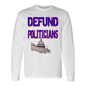 Defund Politicians Unisex Long Sleeve | Favorety UK