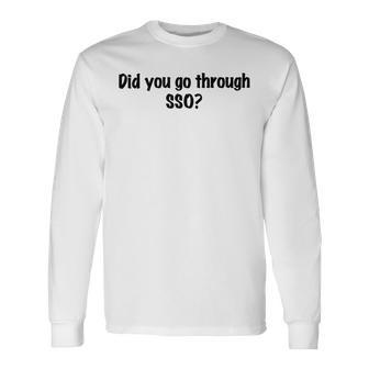 Did You Go Through Sso Unisex Long Sleeve | Favorety CA