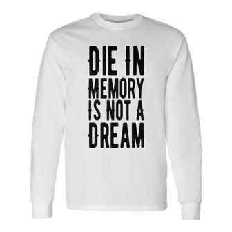 Die With Memories Not Dreams Unisex Long Sleeve | Favorety CA