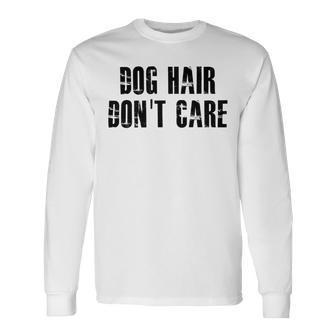 Dog Hair Dont Care Unisex Long Sleeve | Favorety DE