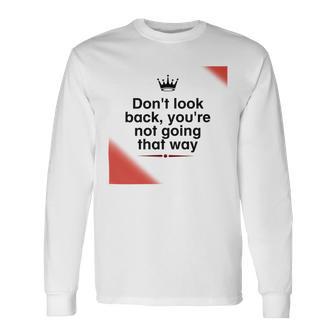 Dont Look Back Youre Not Going That Way Unisex Long Sleeve | Favorety DE