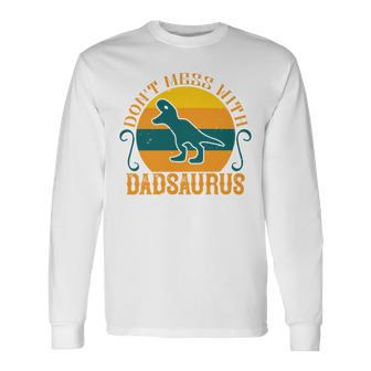 Dont Mess With Dadsaurus Long Sleeve T-Shirt - Monsterry CA