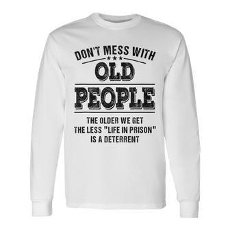 Dont Mess With Old People Life In Prison Long Sleeve T-Shirt - Seseable