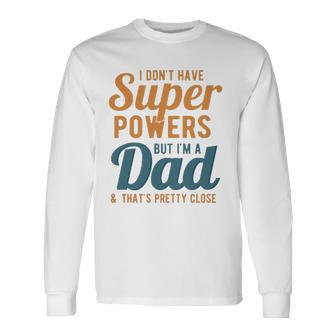 I Dont Have Super Powers But Im A Dad Fathers Day Long Sleeve T-Shirt T-Shirt | Mazezy
