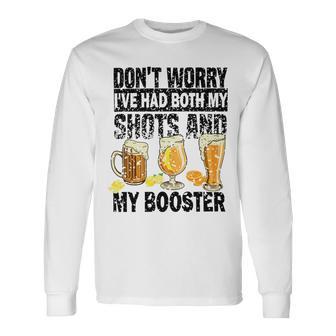 Dont Worry Ive Had Both My Shots And Booster Unisex Long Sleeve | Favorety