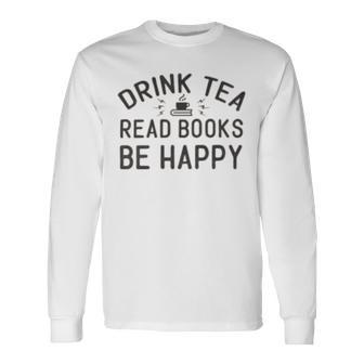 Drink Tea Read Books Unisex Long Sleeve | Favorety