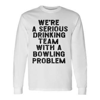 Drinking Team With A Bowling Problem Unisex Long Sleeve | Favorety AU