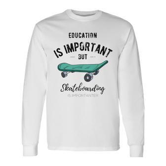 Education Is Important But Skateboarding Is Importanter Black Text Unisex Long Sleeve | Favorety AU