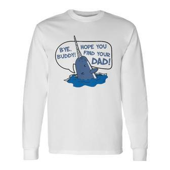 Elf Bye Buddy Hope You Find Your Dad Narwhal Quote Classic Long Sleeve T-Shirt T-Shirt | Mazezy