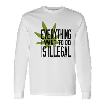 Everything I Want To Do Is Illegal Unisex Long Sleeve | Favorety AU