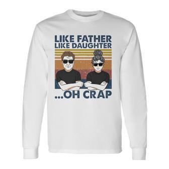 Like Father Like Daughter Oh Crap Perfect Dad And Daughter Long Sleeve T-Shirt T-Shirt | Mazezy