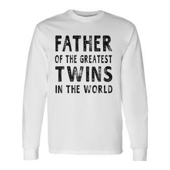 Father Of The Greatest Twins Daddy Long Sleeve T-Shirt T-Shirt | Mazezy