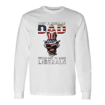Fathers Day Just A Regular Dad Trying Not To Raise Liberals Long Sleeve T-Shirt T-Shirt | Mazezy