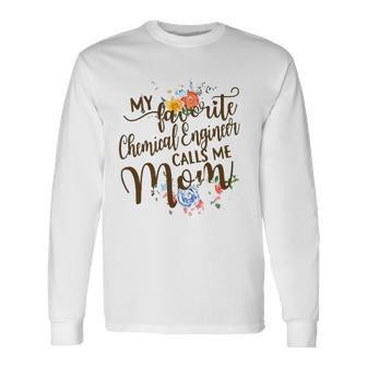 My Favorite Chemical Engineer Calls Me Mom Proud Mother Long Sleeve T-Shirt T-Shirt | Mazezy