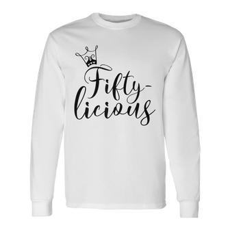 Fiftylicious Crown 50Th Birthday For Her Queen Fifty-Licious Long Sleeve T-Shirt - Seseable