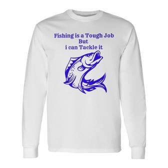 Fishing Is Tough Job But I Can Tackle It Fishing Svg Fishing Clipart Fish Png Fishing Cute Art Fishing Cricut Cute Svg Cut Files Svg Unisex Long Sleeve | Favorety