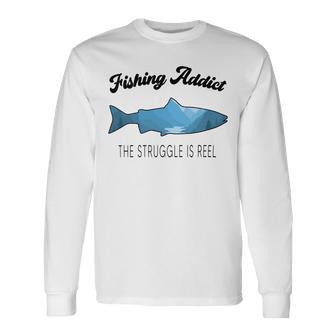 Fishing Lovers Fishing Addict The Struggle Is Reel Unisex Long Sleeve | Favorety UK