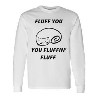 Fluff You You Fluffin Fluff Rude Cat Unisex Long Sleeve | Favorety