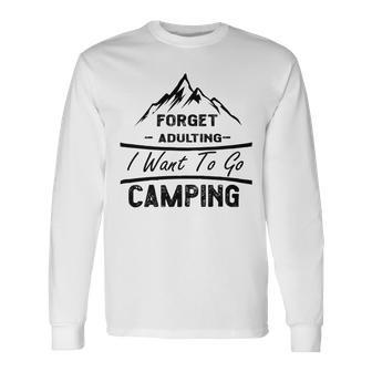 Forget Adulting I Want To Go Camping V2 Unisex Long Sleeve | Favorety DE