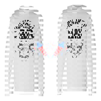 Fourth Of July 4Th Of July Im Just Here To Bang Long Sleeve T-Shirt | Seseable CA