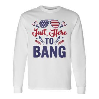 Fourth Of July Just Here To Bang July 4Th Long Sleeve T-Shirt - Seseable
