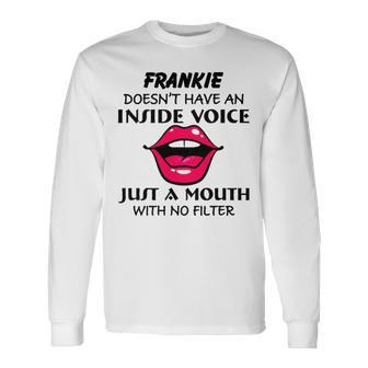 Frankie Name Frankie Doesnt Have An Inside Voice Long Sleeve T-Shirt - Seseable