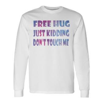 Free Hugs Just Kidding Dont Touch Me 641 Shirt Unisex Long Sleeve | Favorety CA