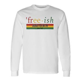 Free-Ish Since 1865 Juneteenth Black Freedom 1865 Black Pride Long Sleeve T-Shirt - Thegiftio UK