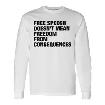 Free Speech Doesnt Mean Freedom From Consequences V3 Unisex Long Sleeve | Favorety UK