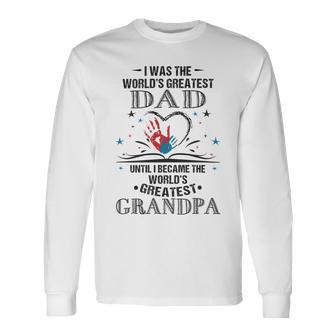 From Worlds Greatest Dad To Worlds Greatest Grandpa 34 Trending Shirt Unisex Long Sleeve | Favorety