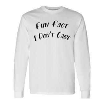 Fun Fact L Dont Care Funny V2 Unisex Long Sleeve | Favorety AU