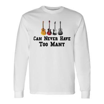 Funny Guitar Gift Funny Guitarist Gift Can Never Have Too Many Funny Gift For Guitarist Unisex Long Sleeve | Favorety UK