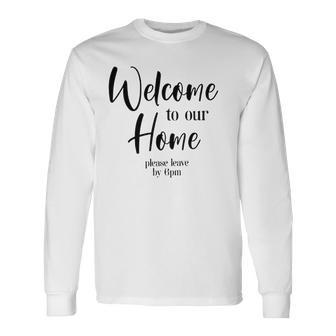 Funny Housewarming Home Accessories Welcome Please Leave By 9 Pm Sleeveless Top 435 Trending Shirt Unisex Long Sleeve | Favorety UK