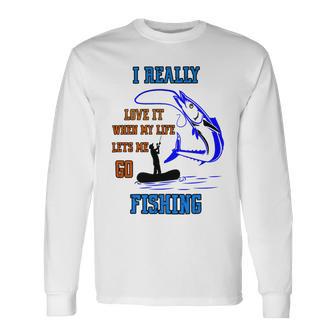 Funny I Really Love It When My Wife Lets Me Go Fishing Unisex Long Sleeve | Favorety AU