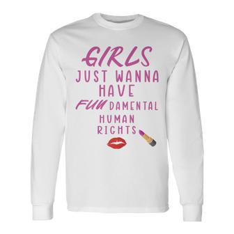 Girls Just Wanna Have Fundamental Human Rights Funny Unisex Long Sleeve | Favorety UK