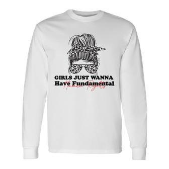 Girls Just Wanna Have Fundamental Human Rights Funny V3 Unisex Long Sleeve | Favorety