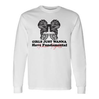 Girls Just Wanna Have Fundamental Human Rights Funny V5 Unisex Long Sleeve | Favorety