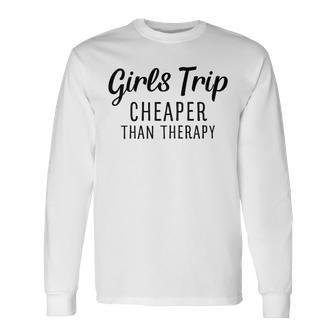 Girls Trip Cheaper Than Therapy Unisex Long Sleeve | Favorety UK