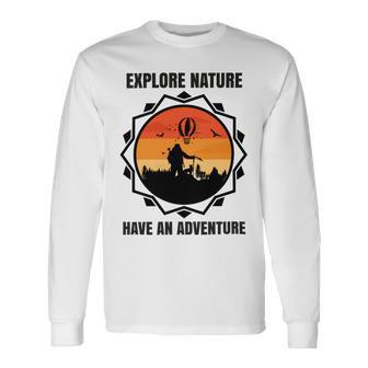 Go Explore Nature Have An Adventure Gift For Wilderness Camping Hiking Lovers Travel In The Wild Gift For Holidays Unisex Long Sleeve | Favorety