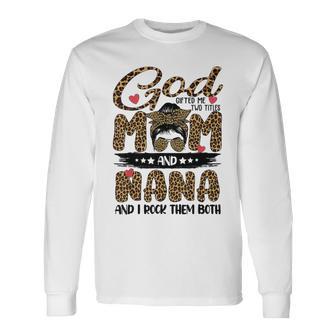 God Gifted Me Two Titles Mom And Nana Leopard Unisex Long Sleeve | Favorety